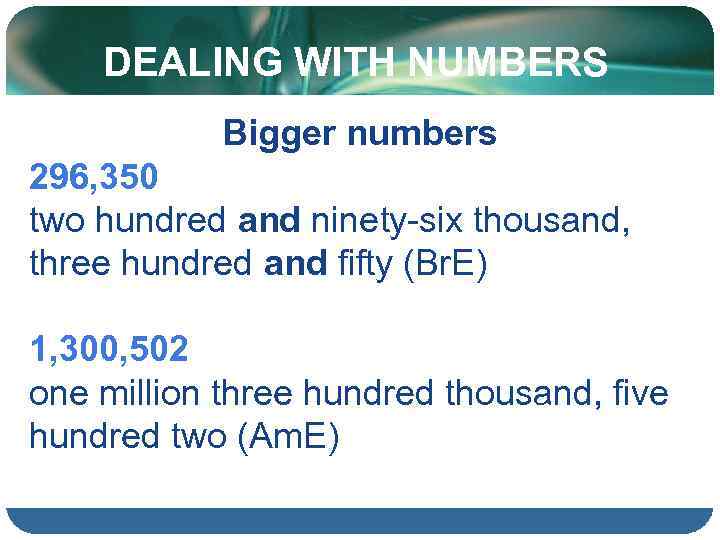 DEALING WITH NUMBERS Bigger numbers 296, 350 two hundred and ninety six thousand, three