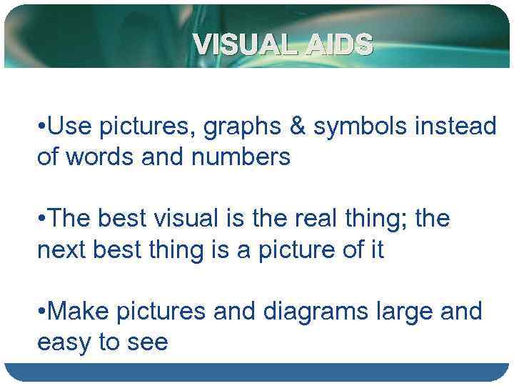 VISUAL AIDS • Use pictures, graphs & symbols instead of words and numbers •