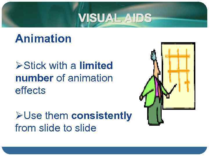 VISUAL AIDS Animation ØStick with a limited number of animation effects ØUse them consistently