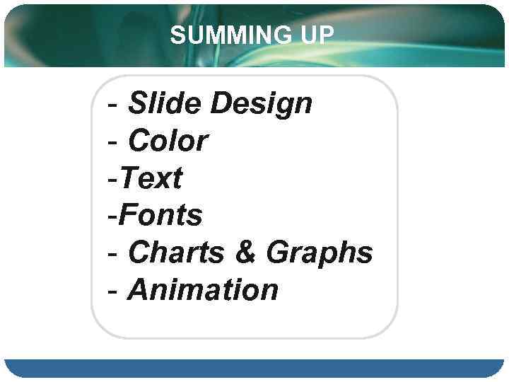 SUMMING UP Slide Design Color Text Fonts Charts & Graphs Animation 