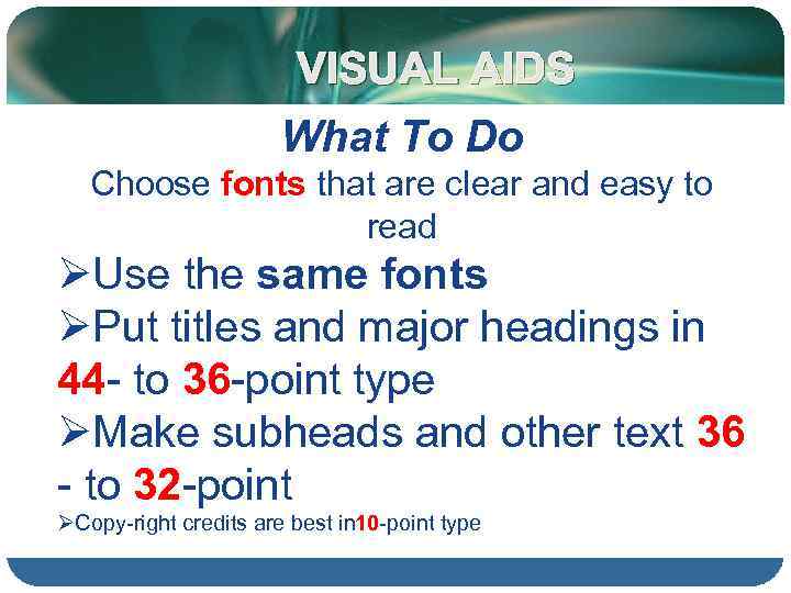 VISUAL AIDS What To Do Choose fonts that are clear and easy to read