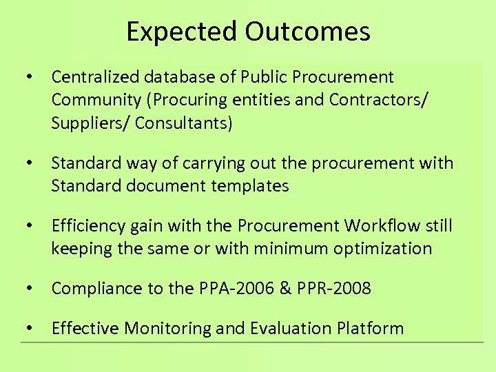 Expected Outcomes • Centralized database of Public Procurement Community (Procuring entities and Contractors/ Suppliers/