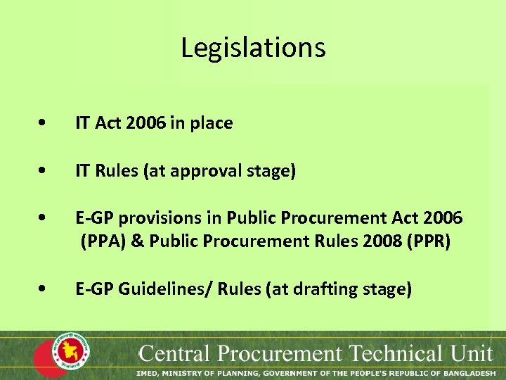Legislations • IT Act 2006 in place • IT Rules (at approval stage) •