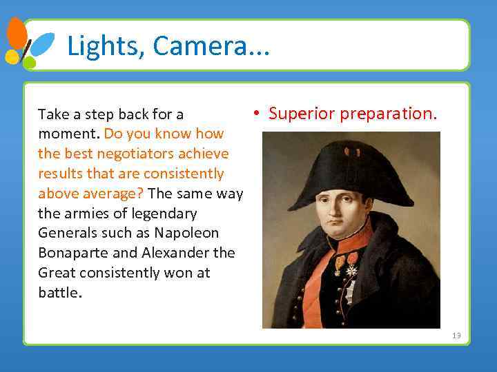 Lights, Camera. . . Take a step back for a • Superior preparation. moment.