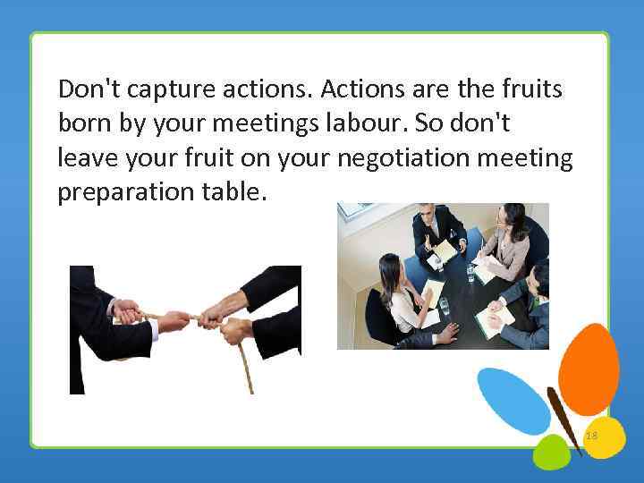 Don't capture actions. Actions are the fruits born by your meetings labour. So don't