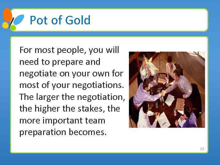 Pot of Gold For most people, you will need to prepare and negotiate on