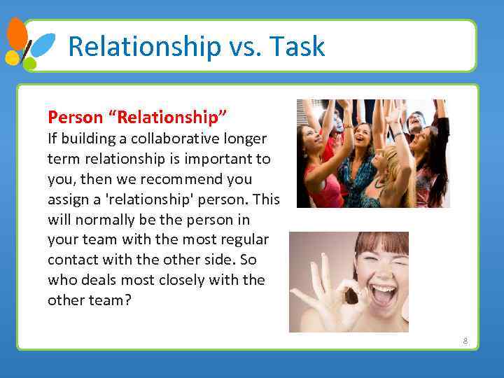 Relationship vs. Task Person “Relationship” If building a collaborative longer term relationship is important