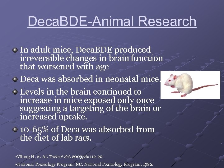 Deca. BDE-Animal Research In adult mice, Deca. BDE produced irreversible changes in brain function