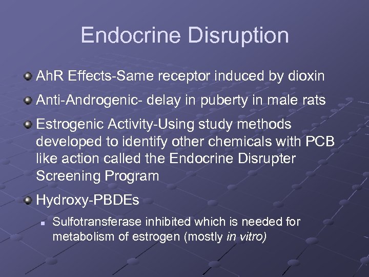 Endocrine Disruption Ah. R Effects-Same receptor induced by dioxin Anti-Androgenic- delay in puberty in