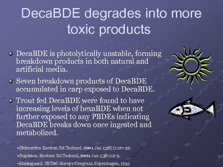 Deca. BDE degrades into more toxic products Deca. BDE is photolytically unstable, forming breakdown