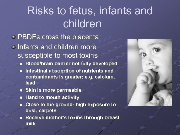 Risks to fetus, infants and children PBDEs cross the placenta Infants and children more