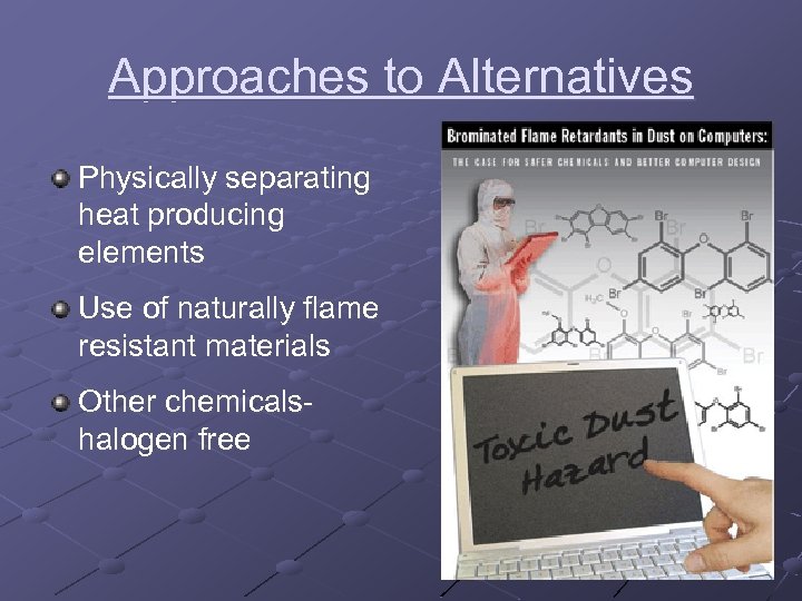 Approaches to Alternatives Physically separating heat producing elements Use of naturally flame resistant materials