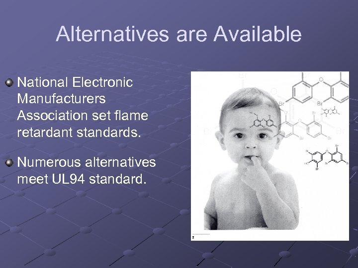 Alternatives are Available National Electronic Manufacturers Association set flame retardant standards. Numerous alternatives meet