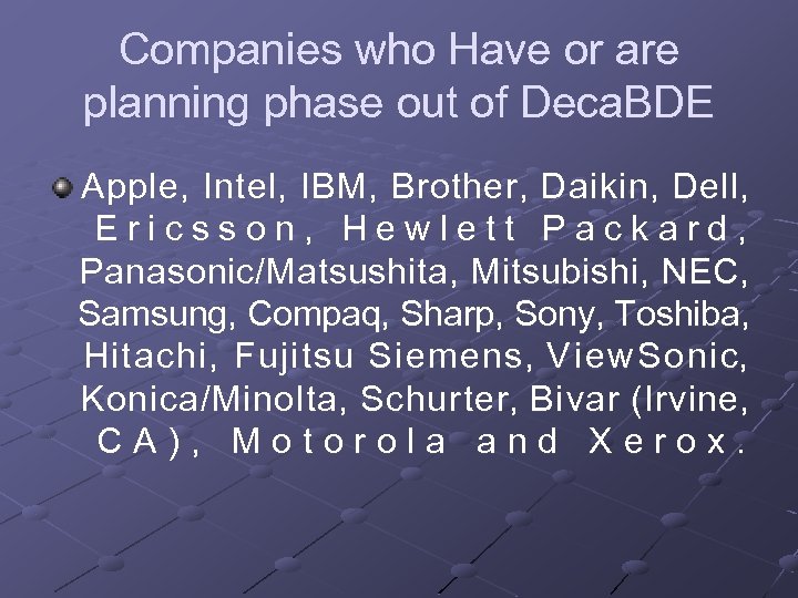 Companies who Have or are planning phase out of Deca. BDE Apple, Intel, IBM,