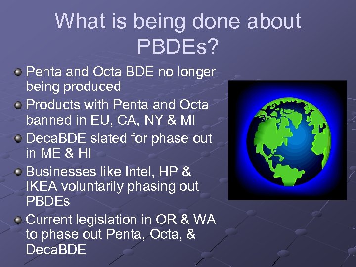 What is being done about PBDEs? Penta and Octa BDE no longer being produced