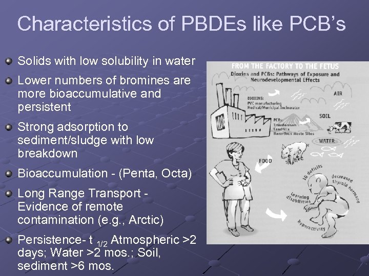 Characteristics of PBDEs like PCB’s Solids with low solubility in water Lower numbers of