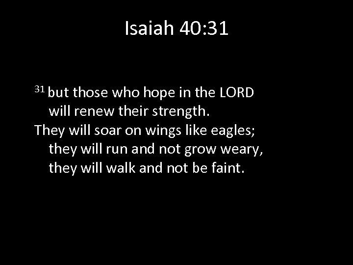 Isaiah 40: 31 31 but those who hope in the LORD will renew their