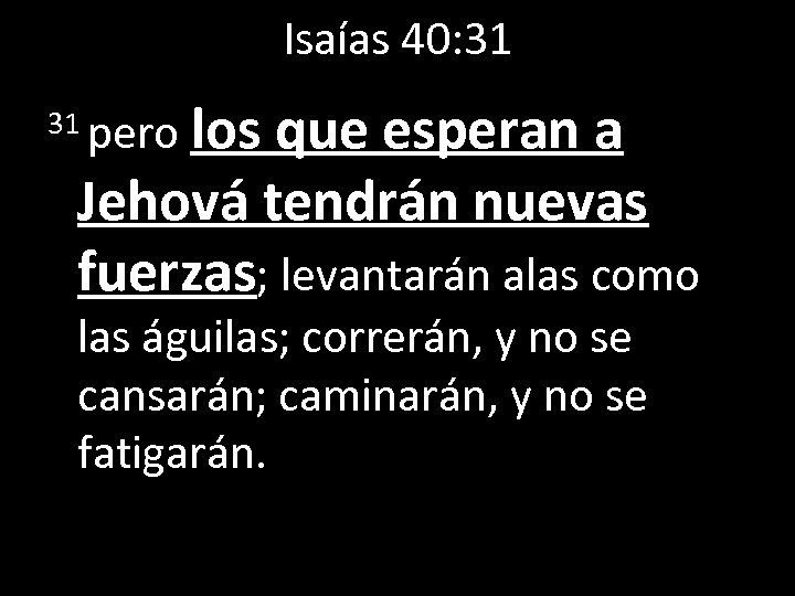 Isaías 40: 31 los que esperan a Jehová tendrán nuevas fuerzas; levantarán alas como
