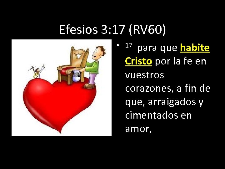 Efesios 3: 17 (RV 60) • 17 para que habite Cristo por la fe