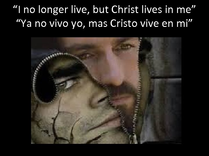 “I no longer live, but Christ lives in me” “Ya no vivo yo, mas