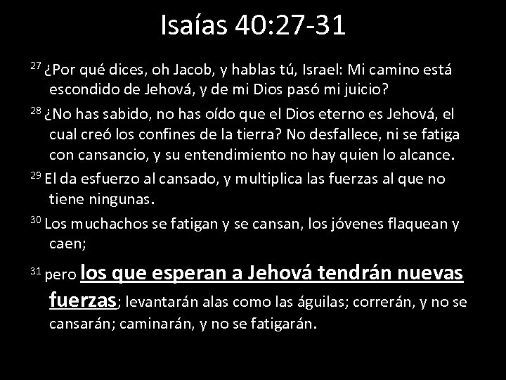 Isaías 40: 27 -31 27 ¿Por qué dices, oh Jacob, y hablas tú, Israel: