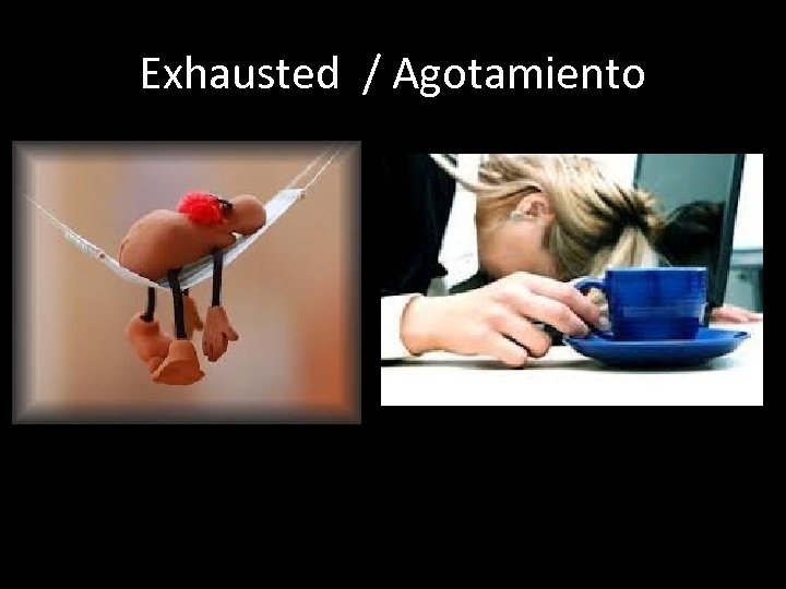 Exhausted / Agotamiento 