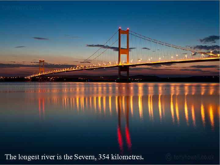 The longest river is the Severn, 354 kilometres. 