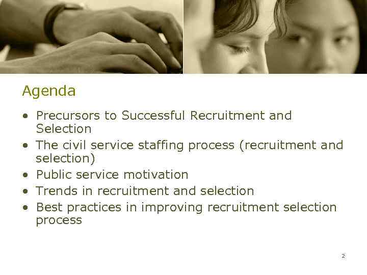 Agenda • Precursors to Successful Recruitment and Selection • The civil service staffing process