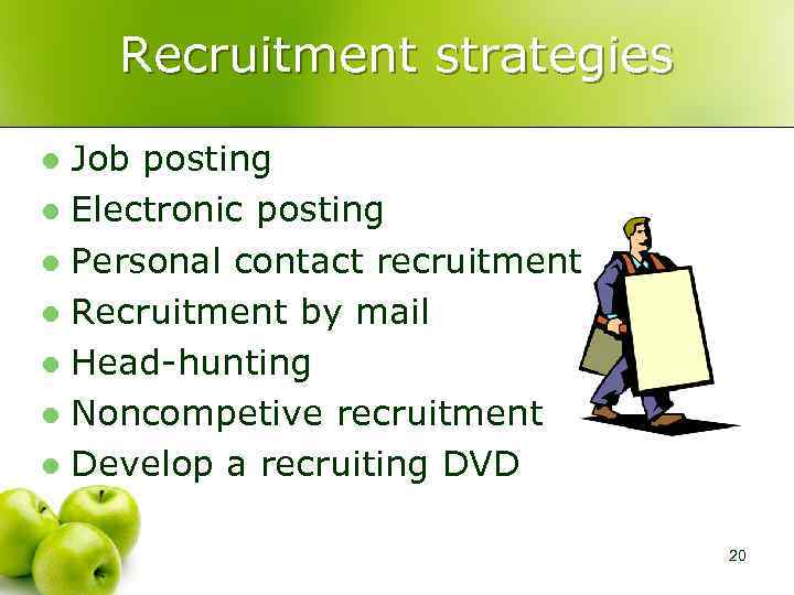 Recruitment strategies Job posting l Electronic posting l Personal contact recruitment l Recruitment by