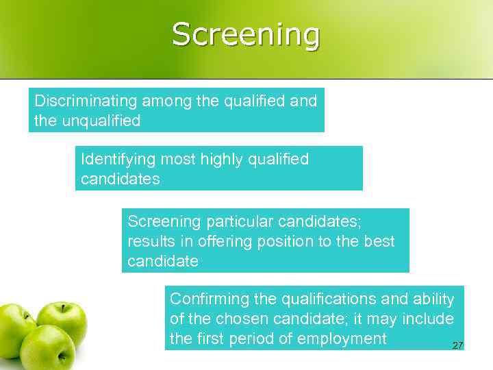 Screening Discriminating among the qualified and the unqualified Identifying most highly qualified candidates Screening