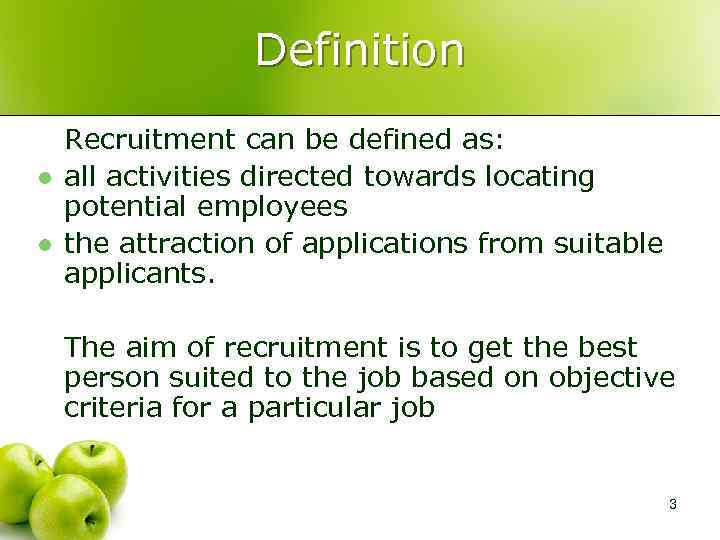 Definition l l Recruitment can be defined as: all activities directed towards locating potential