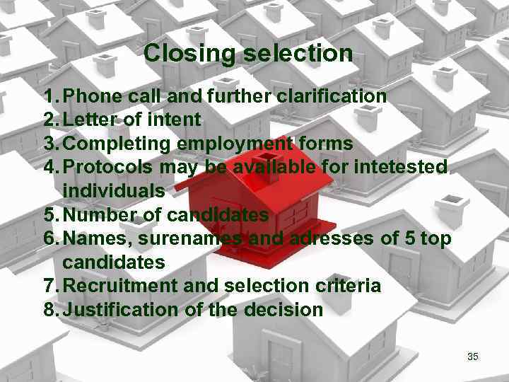 Closing selection 1. Phone call and further clarification 2. Letter of intent 3. Completing