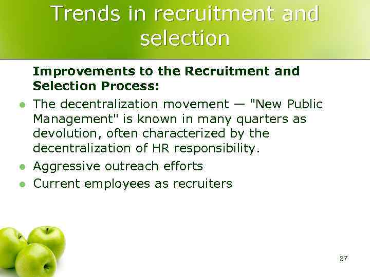 Trends in recruitment and selection l l l Improvements to the Recruitment and Selection