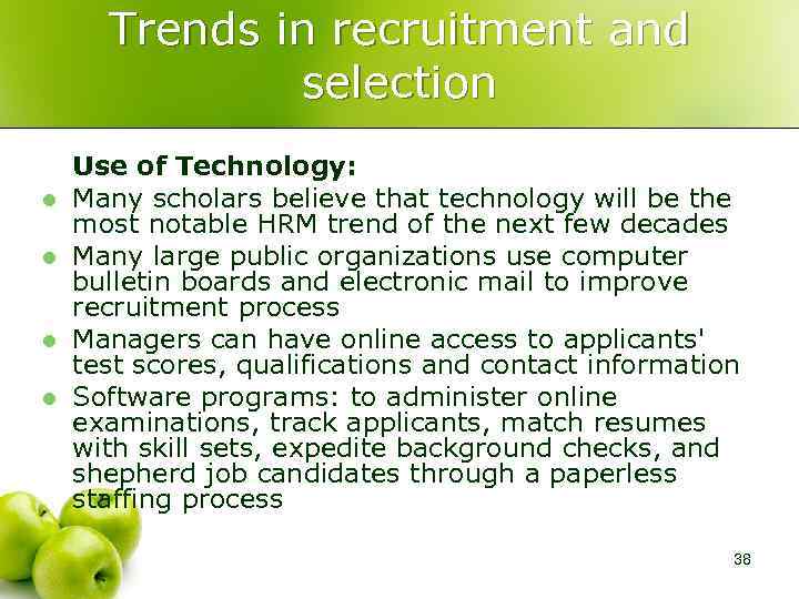 Trends in recruitment and selection l l Use of Technology: Many scholars believe that