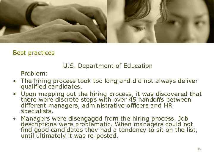 Best practices U. S. Department of Education Problem: • The hiring process took too