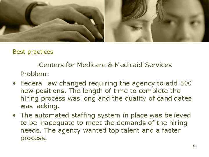Best practices Centers for Medicare & Medicaid Services Problem: • Federal law changed requiring
