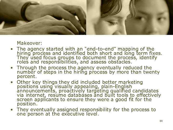  • • Makeover: The agency started with an “end-to-end” mapping of the hiring