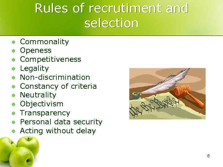 Rules of recrutiment and selection l l l Commonality Openess Competitiveness Legality Non-discrimination Constancy
