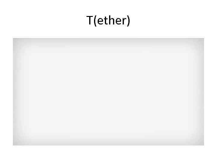 T(ether) 