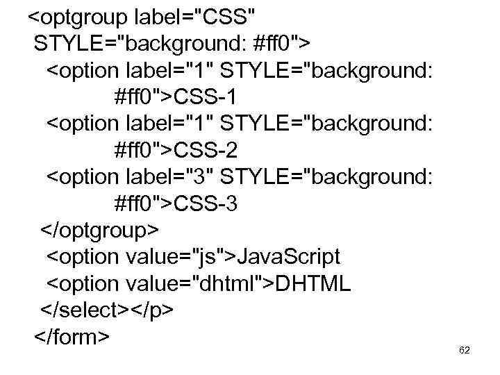  <optgroup label="CSS" STYLE="background: #ff 0"> <option label="1" STYLE="background: #ff 0">CSS-1 <option label="1" STYLE="background: