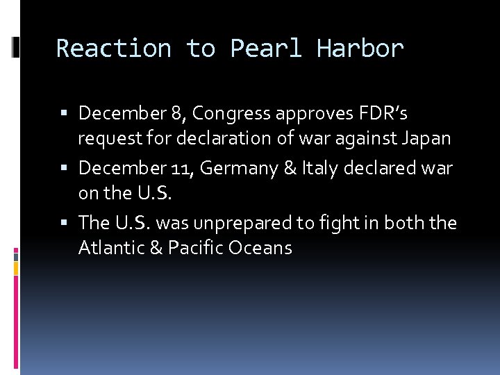 Reaction to Pearl Harbor December 8, Congress approves FDR’s request for declaration of war