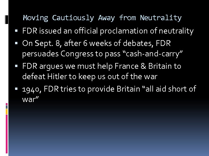 Moving Cautiously Away from Neutrality FDR issued an official proclamation of neutrality On Sept.