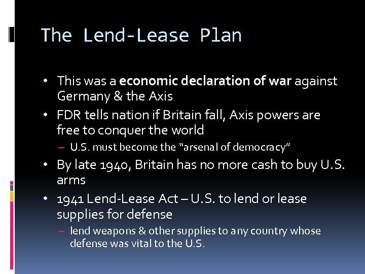 The Lend-Lease Plan • This was a economic declaration of war against Germany &