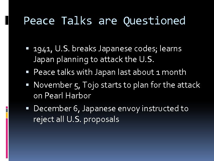 Peace Talks are Questioned 1941, U. S. breaks Japanese codes; learns Japan planning to