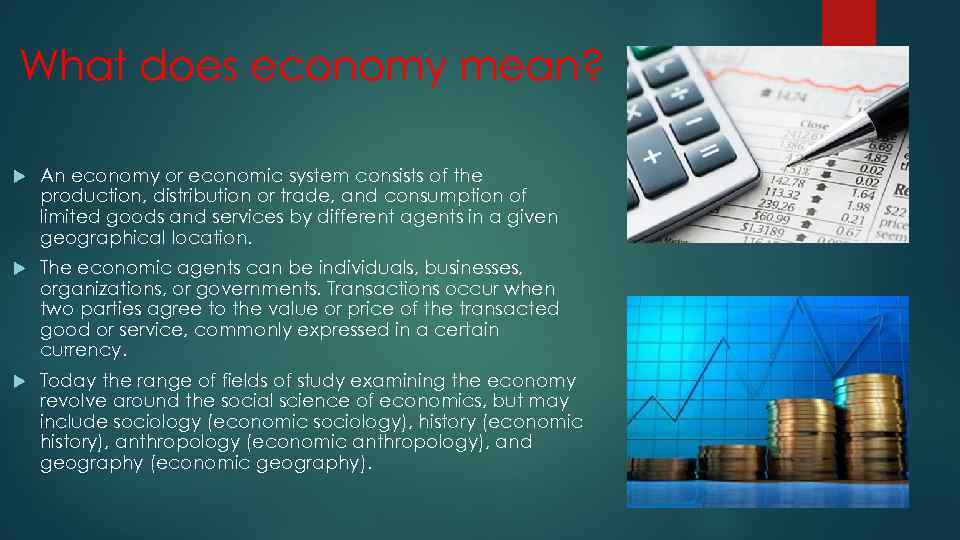 What does economy mean? An economy or economic system consists of the production, distribution