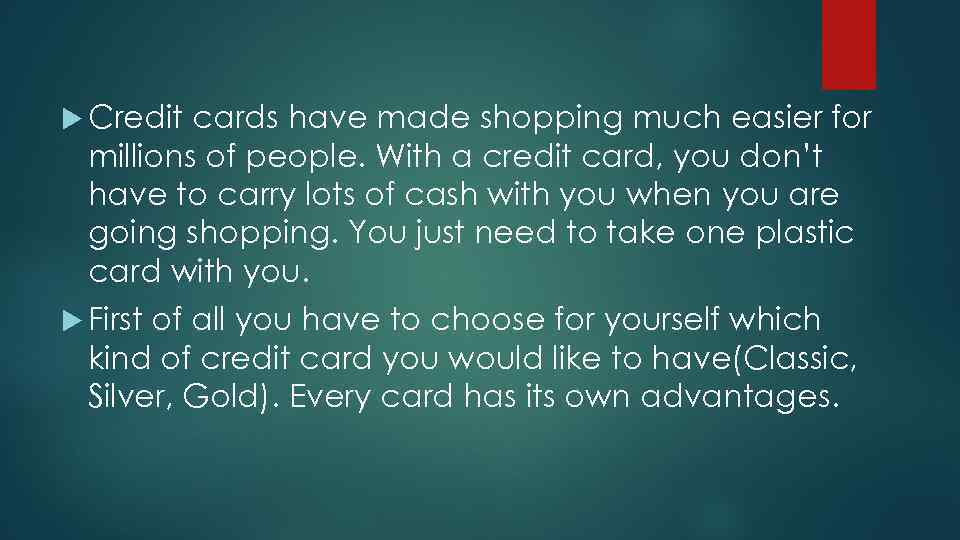  Credit cards have made shopping much easier for millions of people. With a