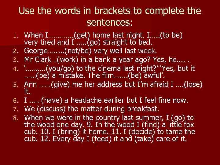 Use the words in brackets to complete the sentences: 1. 2. 3. 4. 5.