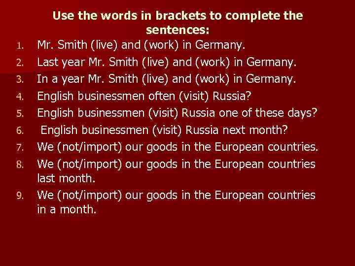 1. 2. 3. 4. 5. 6. 7. 8. 9. Use the words in brackets