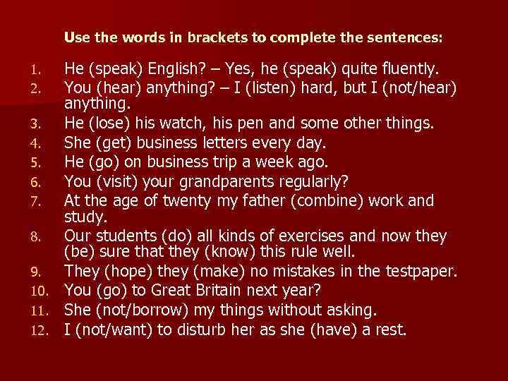 Use the words in brackets to complete the sentences: 1. 2. 3. 4. 5.