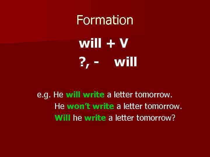 Formation will + V ? , - will e. g. He will write a